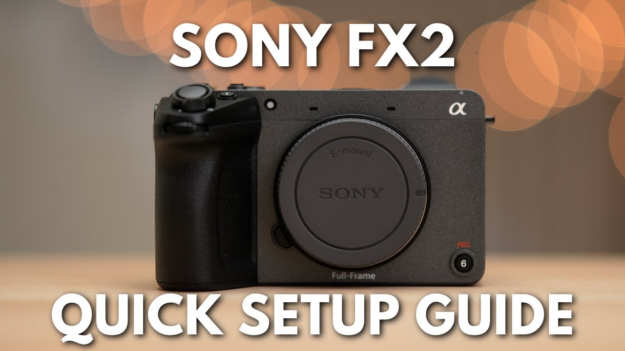 Sony FX2 quick setup guide - Fastest way to get started with your new camera