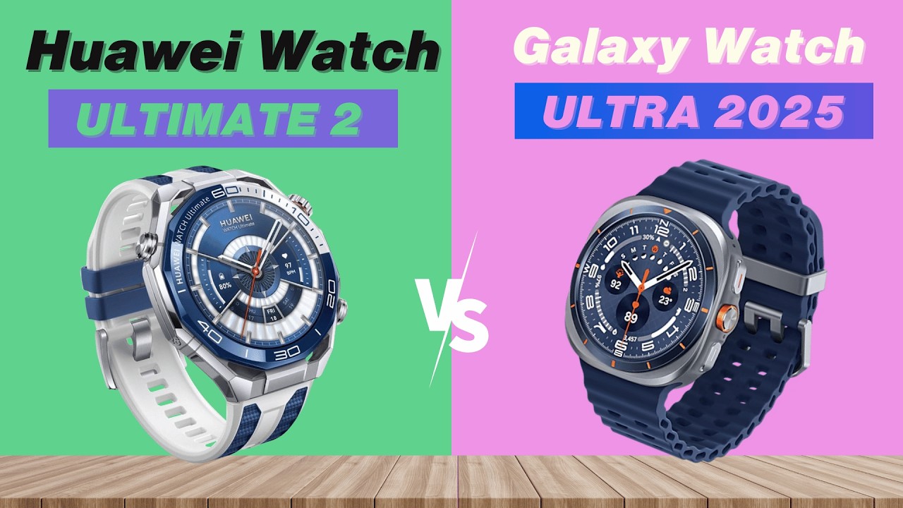 huawei watch ultimate 2 VS galaxy watch ultra 2025