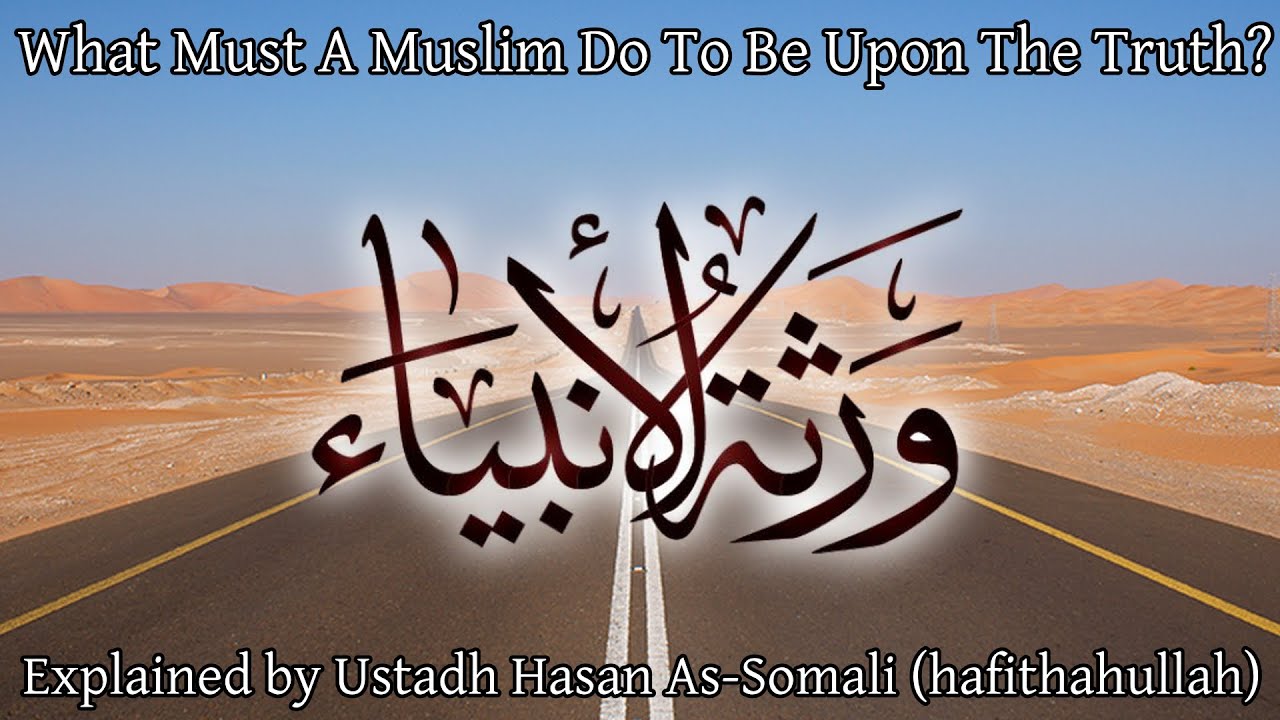 What Must A Muslim Do To Be Upon The Truth | Hasan As Somali