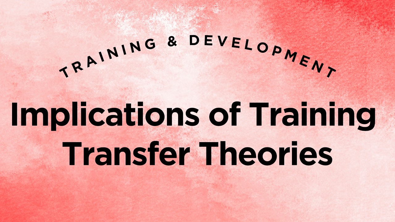 Implications of Training Transfer Theories - Training & Development Lecture 4 Part 4 (Full Version)