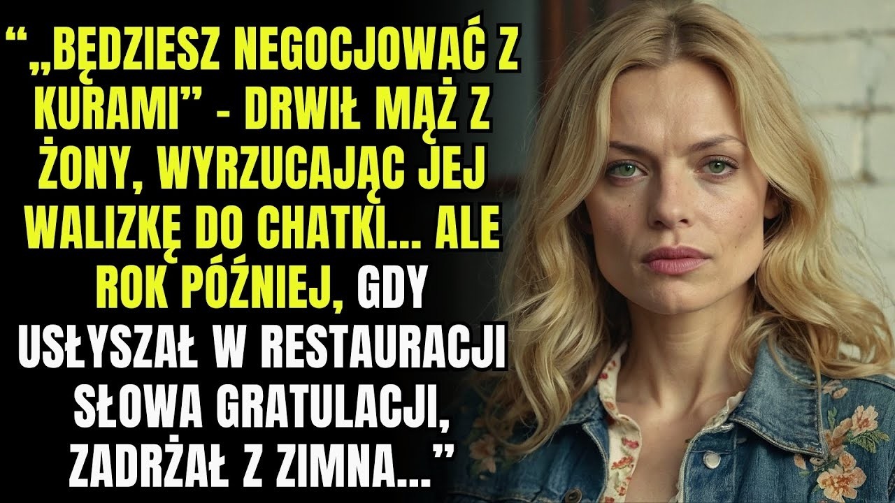 „Będziesz negocjować z kurami” — zaśmiał się mąż  A rok później, usłyszawszy…