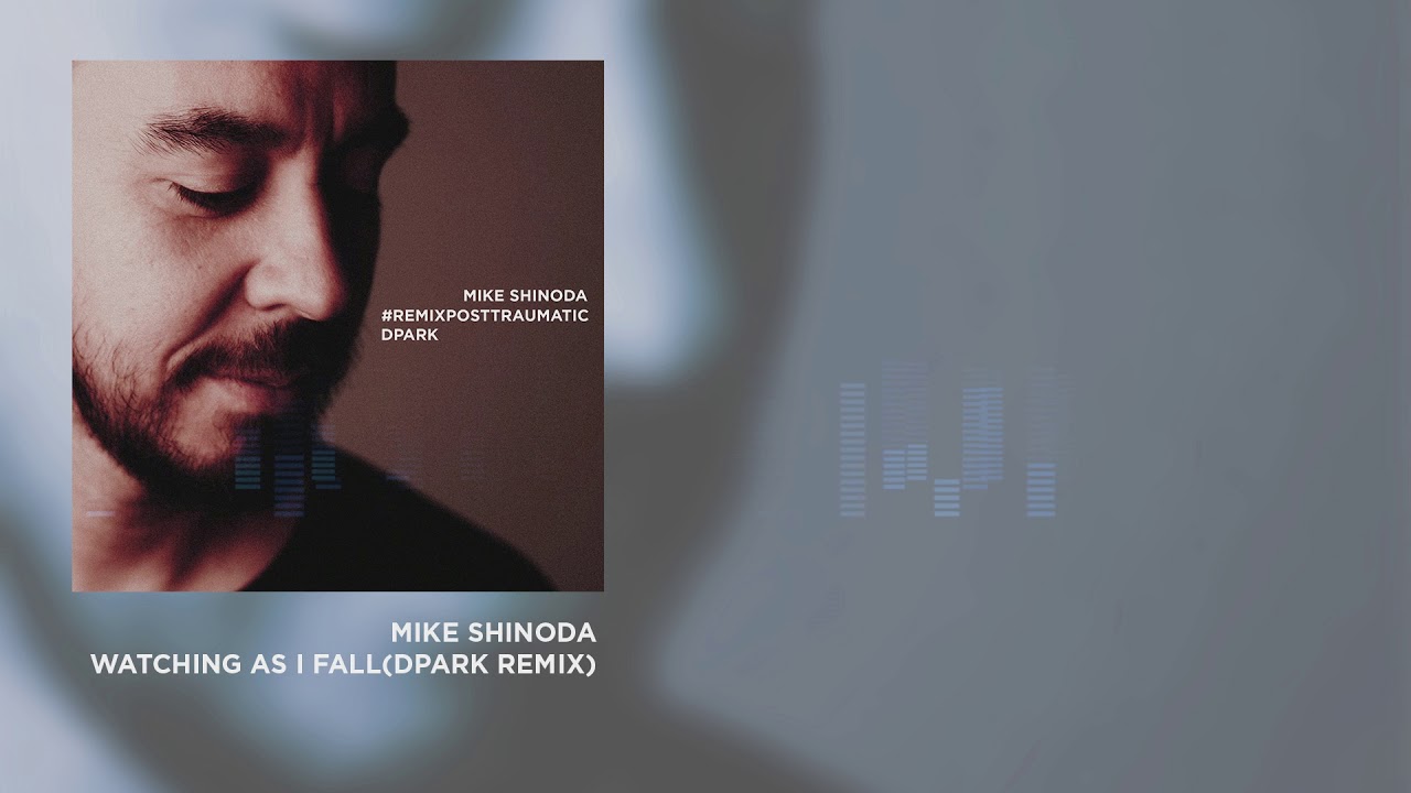 Mike Shinoda - Watching As I Fall(DPARK Remix)#REMIXPOSTTRAUMATIC