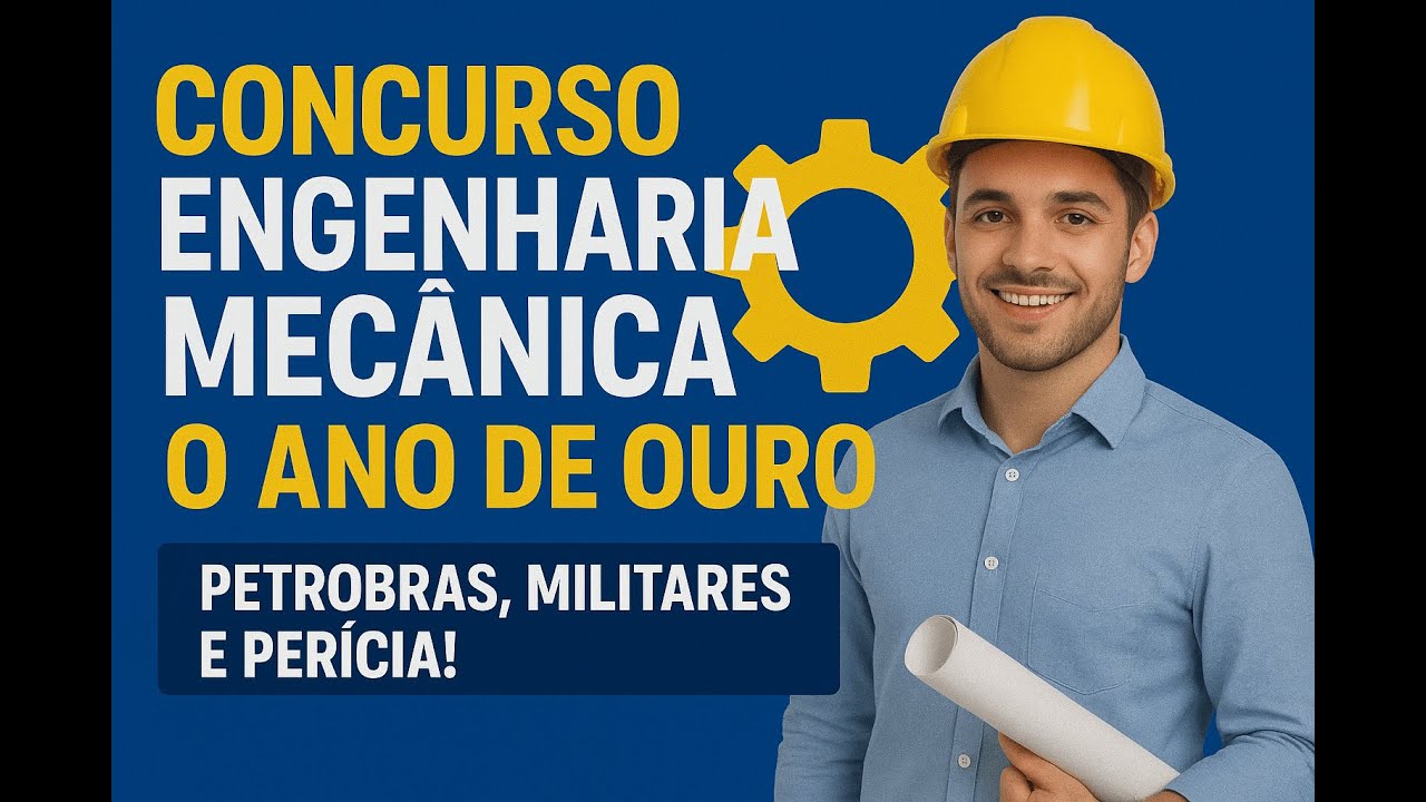 CONCURSO ENGENHARIA MECÂNICA 2026: O Ano de Ouro (Petrobras, Militares e Perícia!)