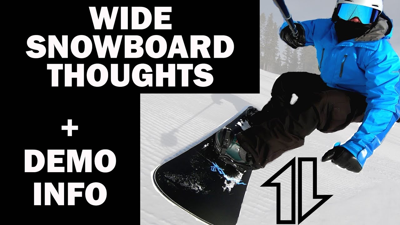 Wide Snowboard Thoughts, and DEMO info.
