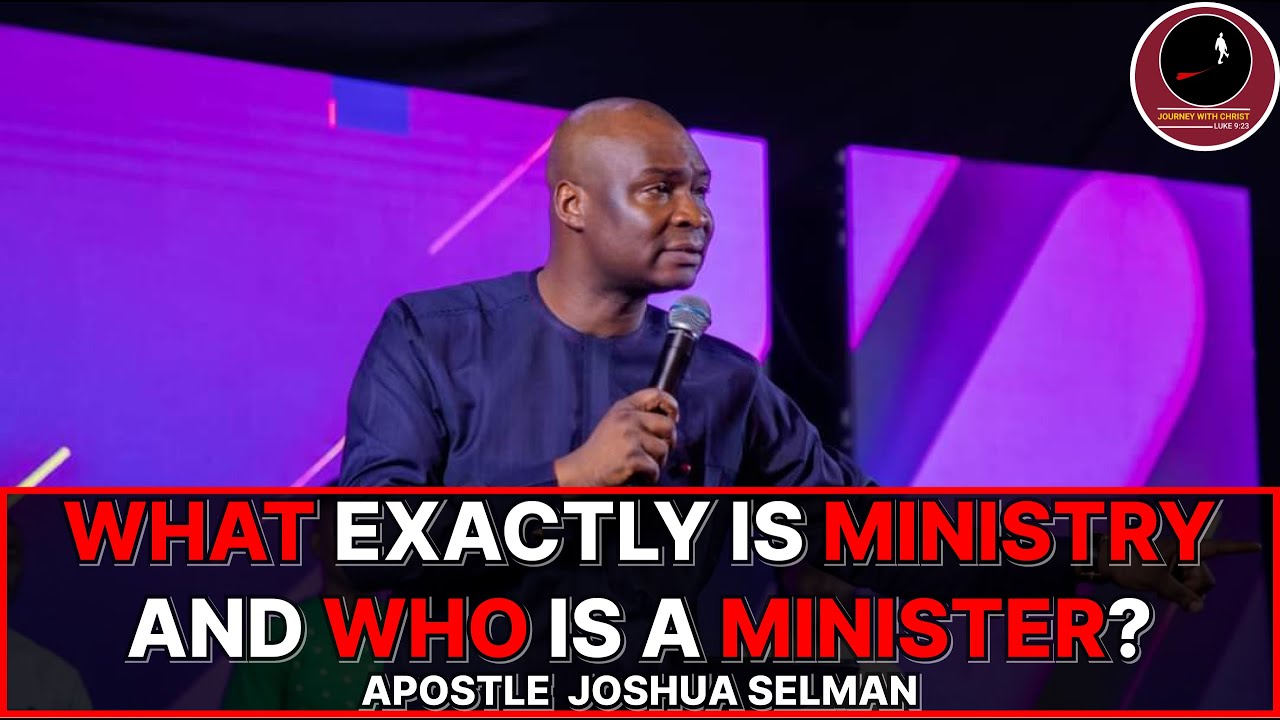 WHAT EXACTLY IS MINISTRY AND WHO IS A MINISTER || APOSTLE JOSHUA SELMAN