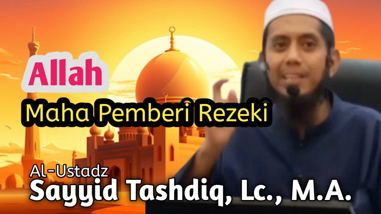 Allah Maha Pemberi Rezeki || Al-Ustadz Sayyid Tashdiq, Lc., M.A || Ar Razak.