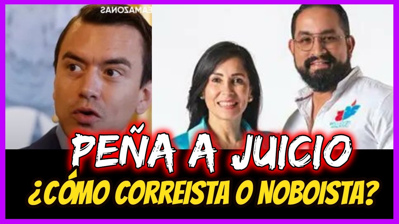 Peña a juicio ¿Cómo correista o Noboista?