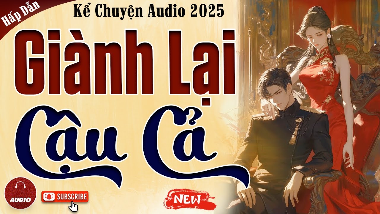 Truyện cậu mợ mới nhất 2025: Gi&agrave;nh Lại Cậu Cả - Kể Chuyện Audio Đ&ecirc;m Khuya