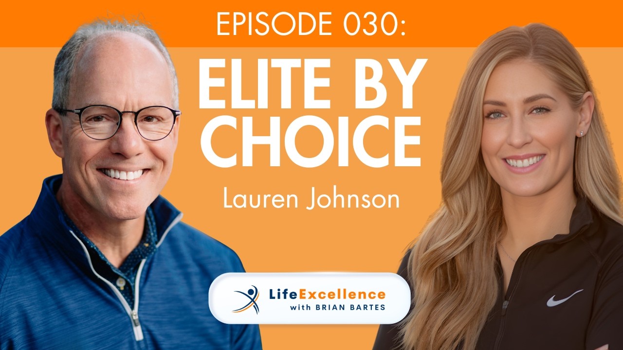 LifeExcellence with Brian Bartes - EP030 - Elite By Choice: Mental Performance Coach Lauren Johnson