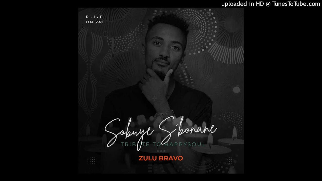 Zulu Bravo - Sobuye S'bonane (Tribute To Happysoul)