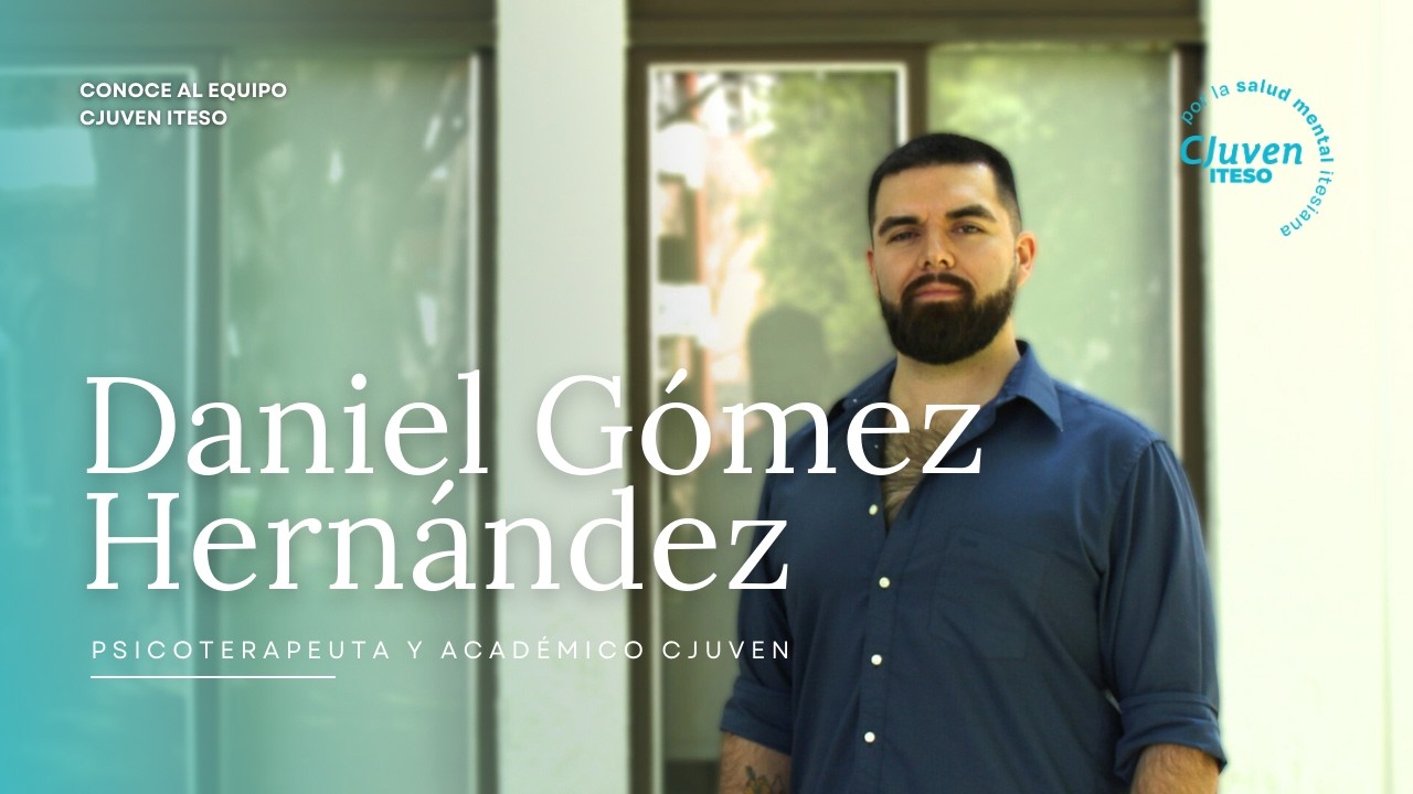 Conoce al equipo CJUVEN ITESO: Daniel Gómez Hernández