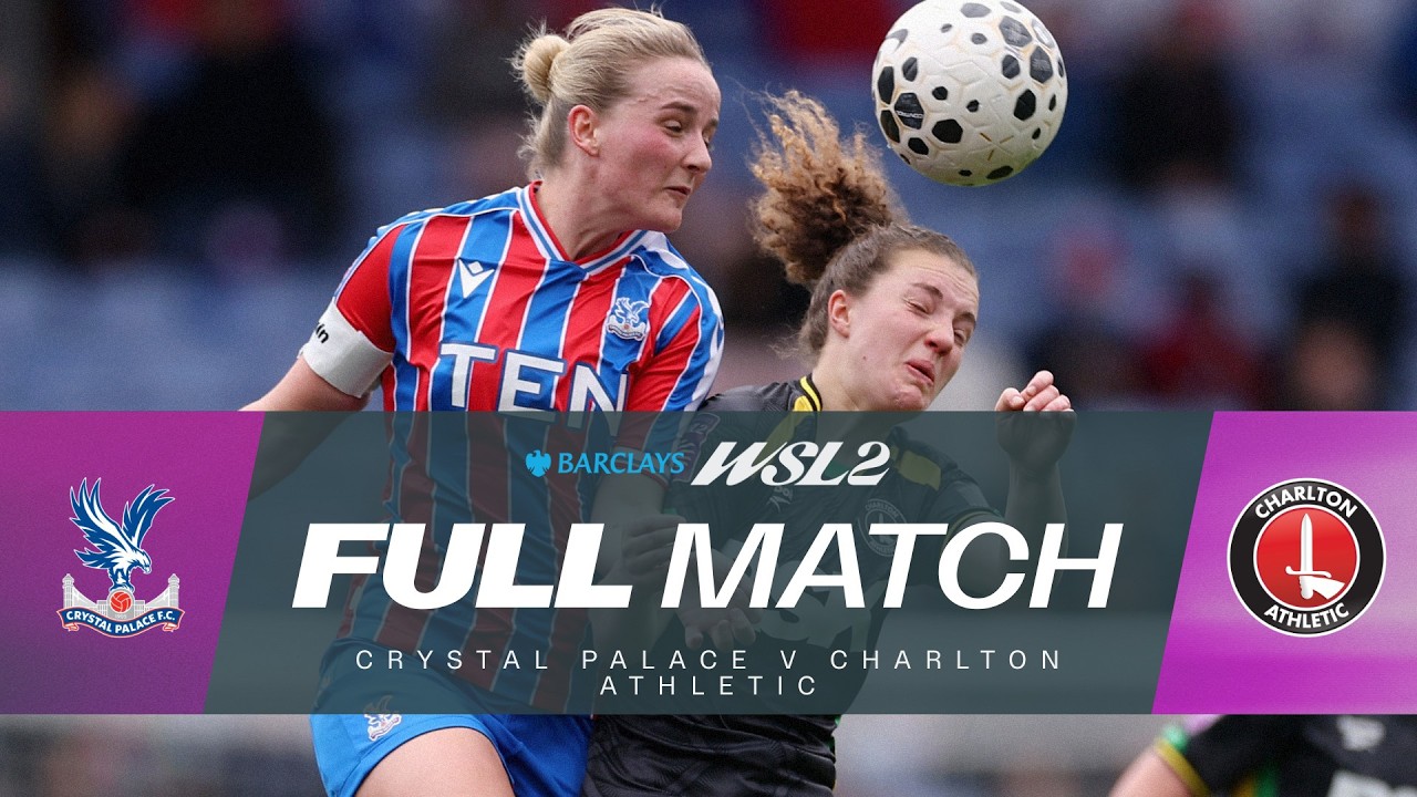 Full Match: Crystal Palace v Charlton Athletic | Barclays WSL 2 25/26