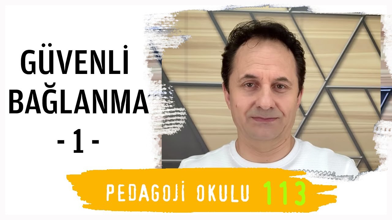 Pedagoji Okulu 113 - Güvenli Bağlanma -1