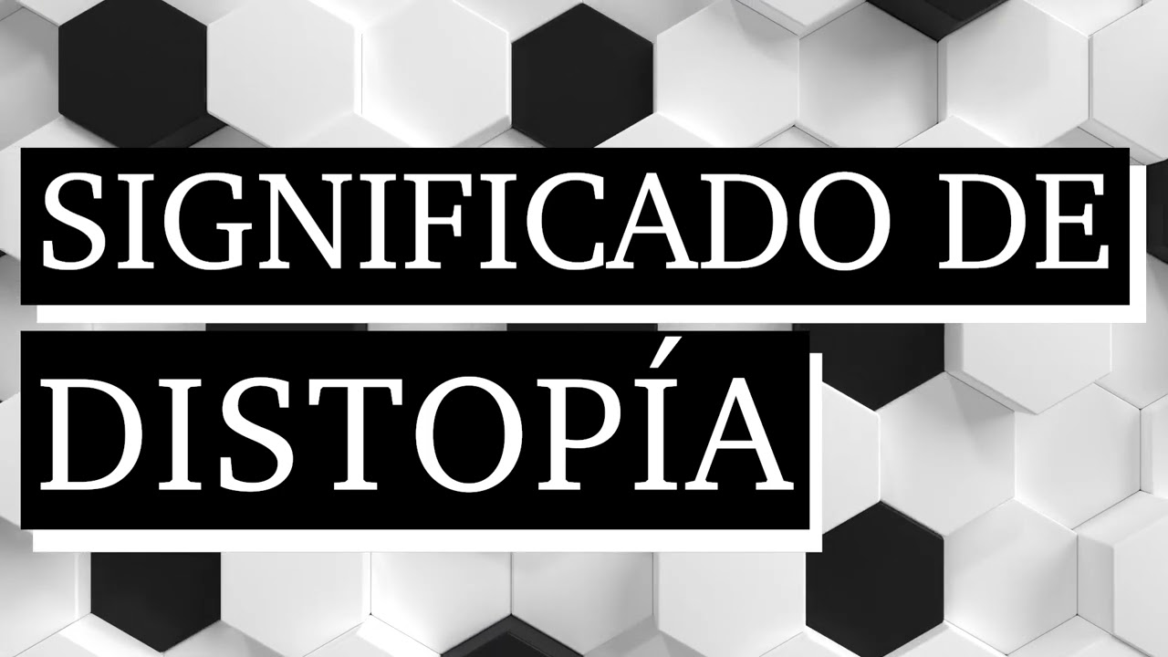 Significado de distop&iacute;a - Qu&eacute; es distop&iacute;a - Cu&aacute;l es el significado de distop&iacute;a