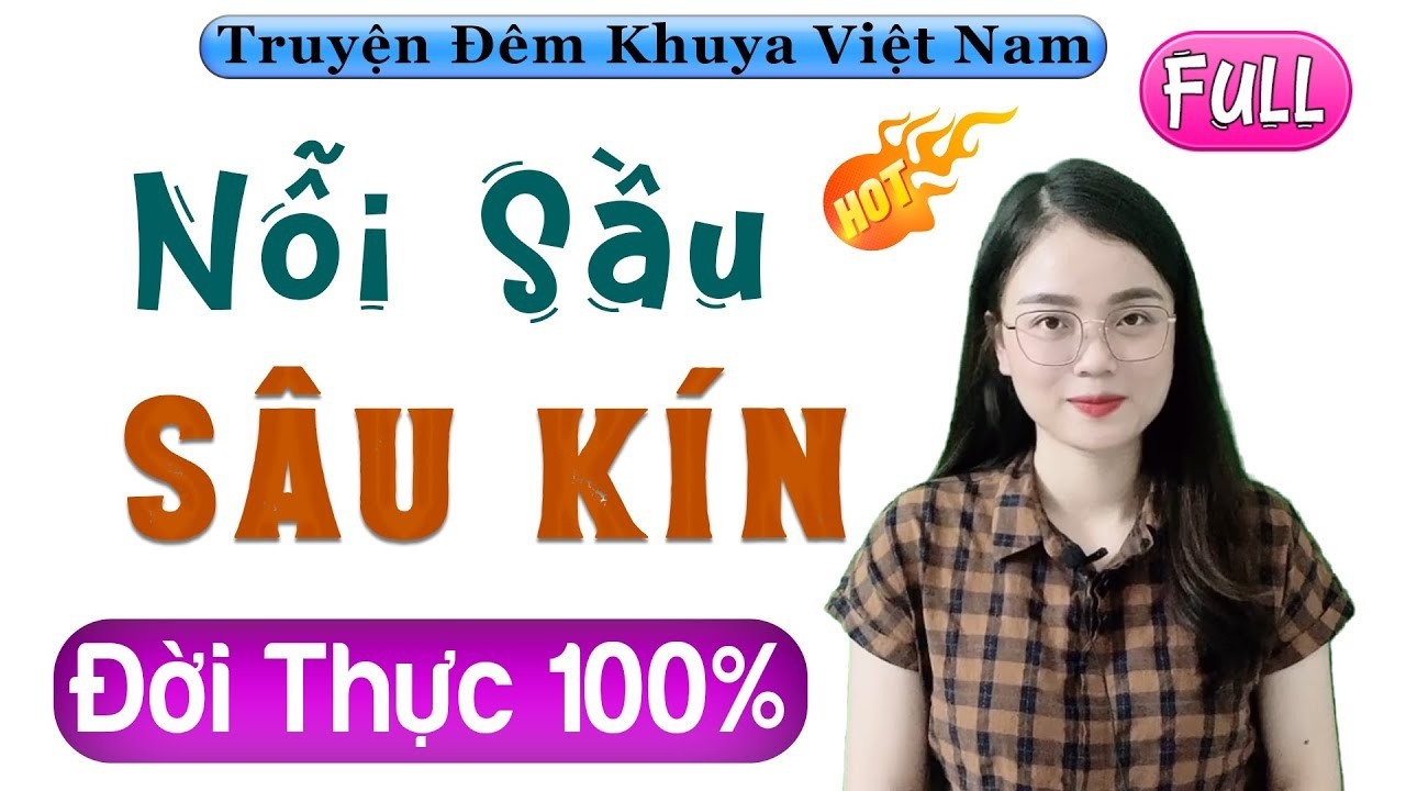 [CỰC HAY] Nhất Định Phải Nghe - Nỗi Sầu Sâu Kín - Truyện thực tế đời sống Việt Nam