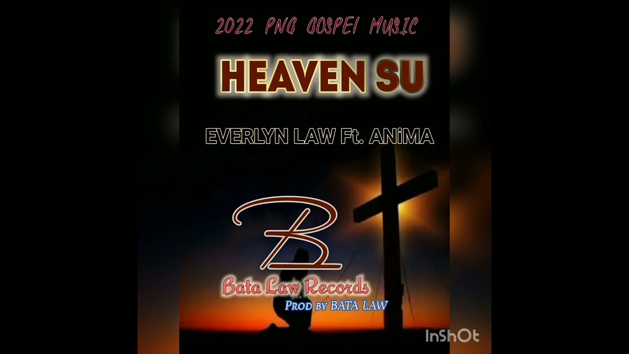 HEAVEN SU... EVERLYN LAW FT. ANiMA...2022 PNG GOSPEL MUSIC...Prod by Bata Law...