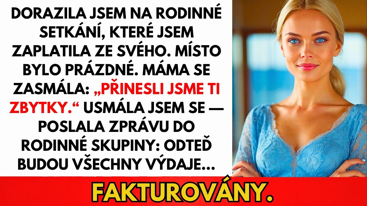 Dorazila Jsem Na Rodinné Setkání, Za Které Jsem Platila. Místo Bylo Prázdné. Máma Řekla, Že Jsem...