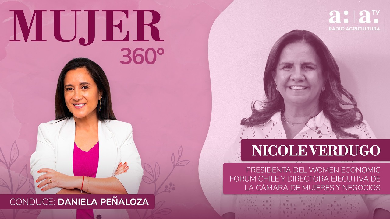 Mujer 360° - Nicole Verdugo revela los detalles del Women Economic Forum Chile - Radio Agricultura