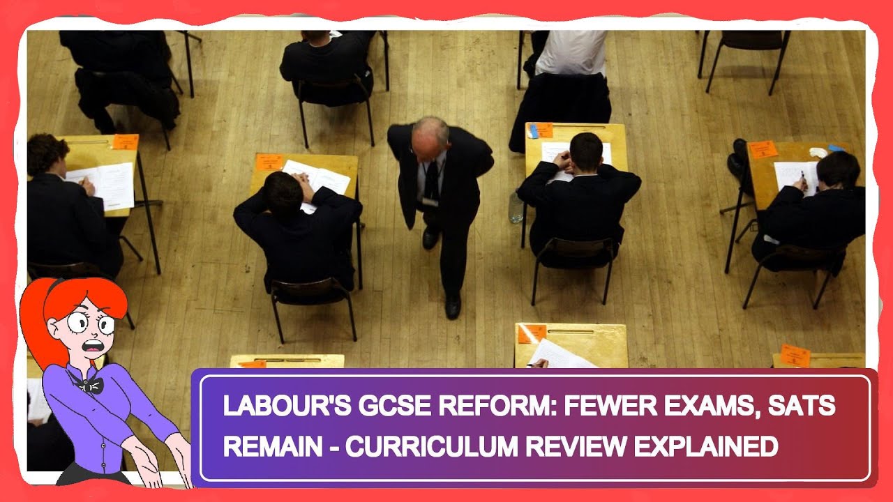 Labour's GCSE Reform: Fewer Exams, SATS Remain - Curriculum Review Explained