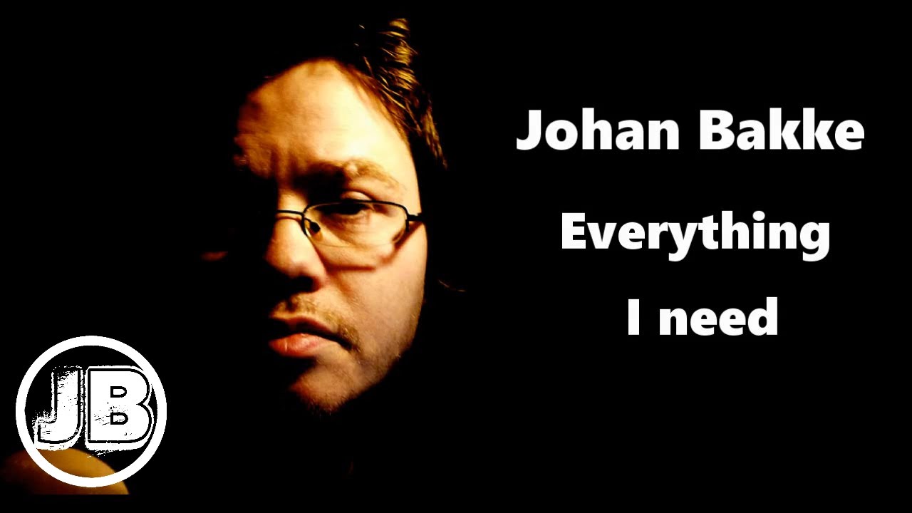 Johan Bakke - Everything I Need