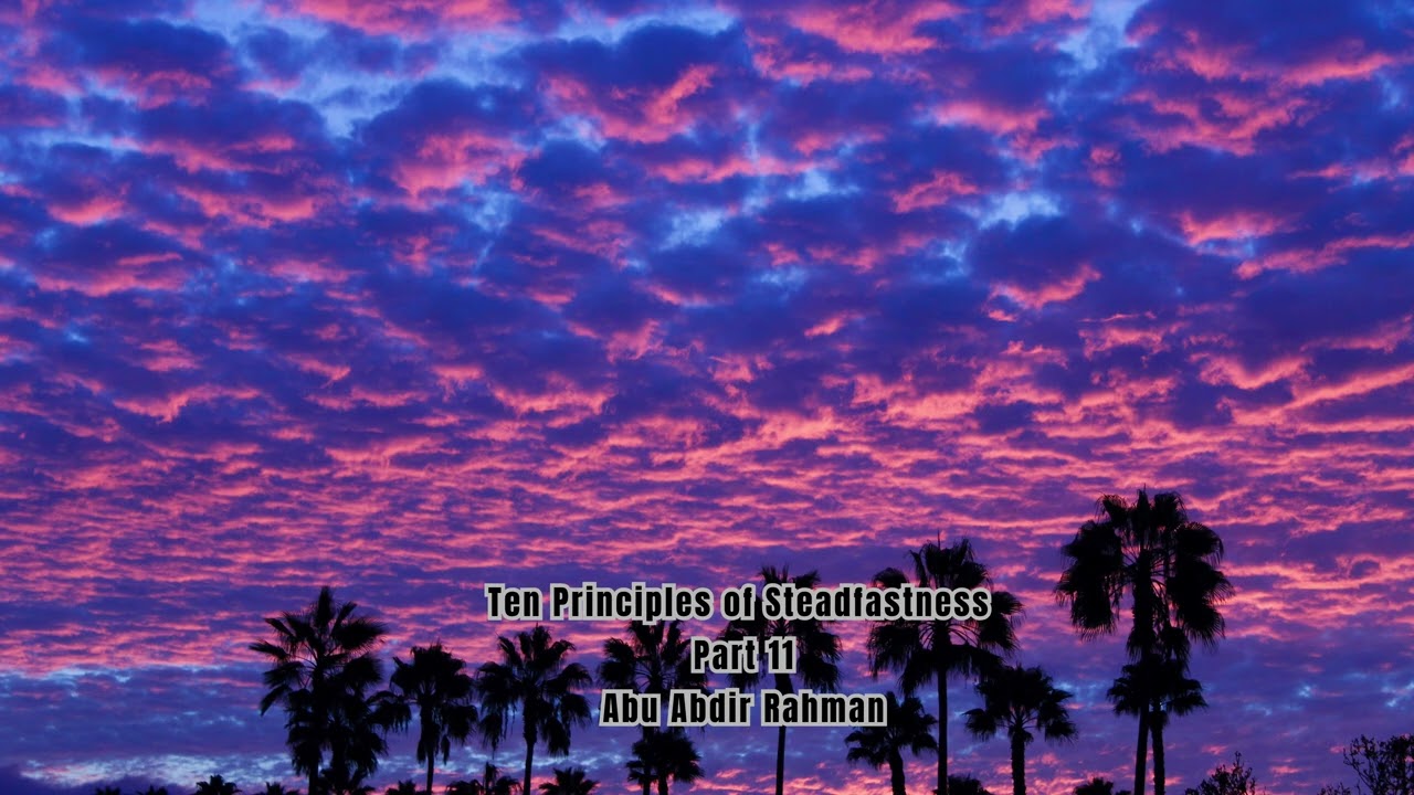 Ten Principles of Steadfastness Part 11