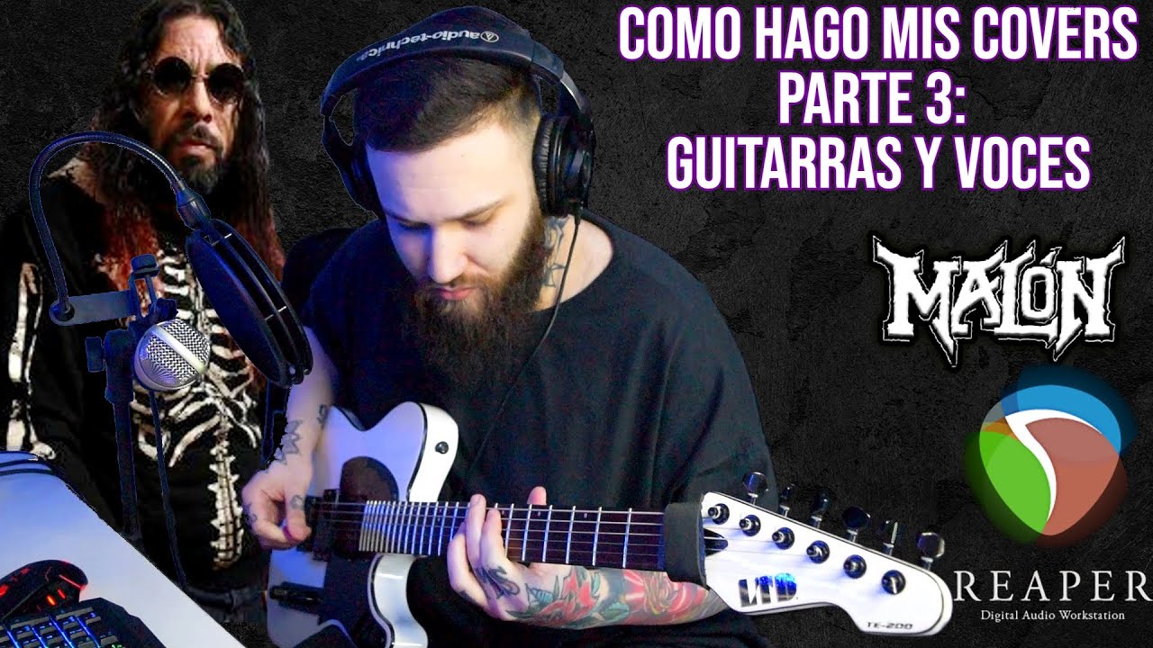 COMO HAGO MIS COVERS PARTE 3: GUITARRAS Y VOCES (MALON)
