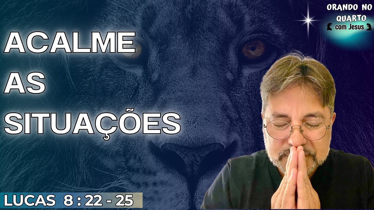 ACALME AS SITUAÇÕES. (Lucas 8 : 22 - 25)