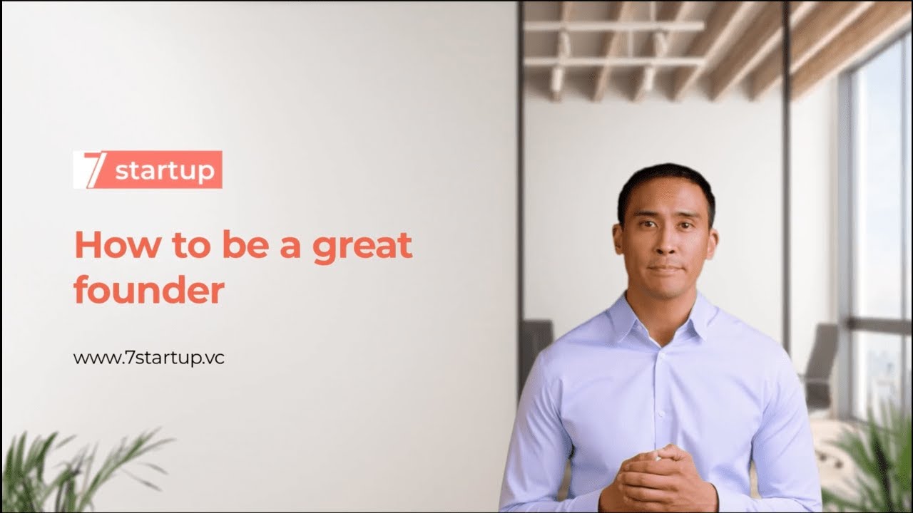 7startup Educational Videos: How to Be A Great Founder
