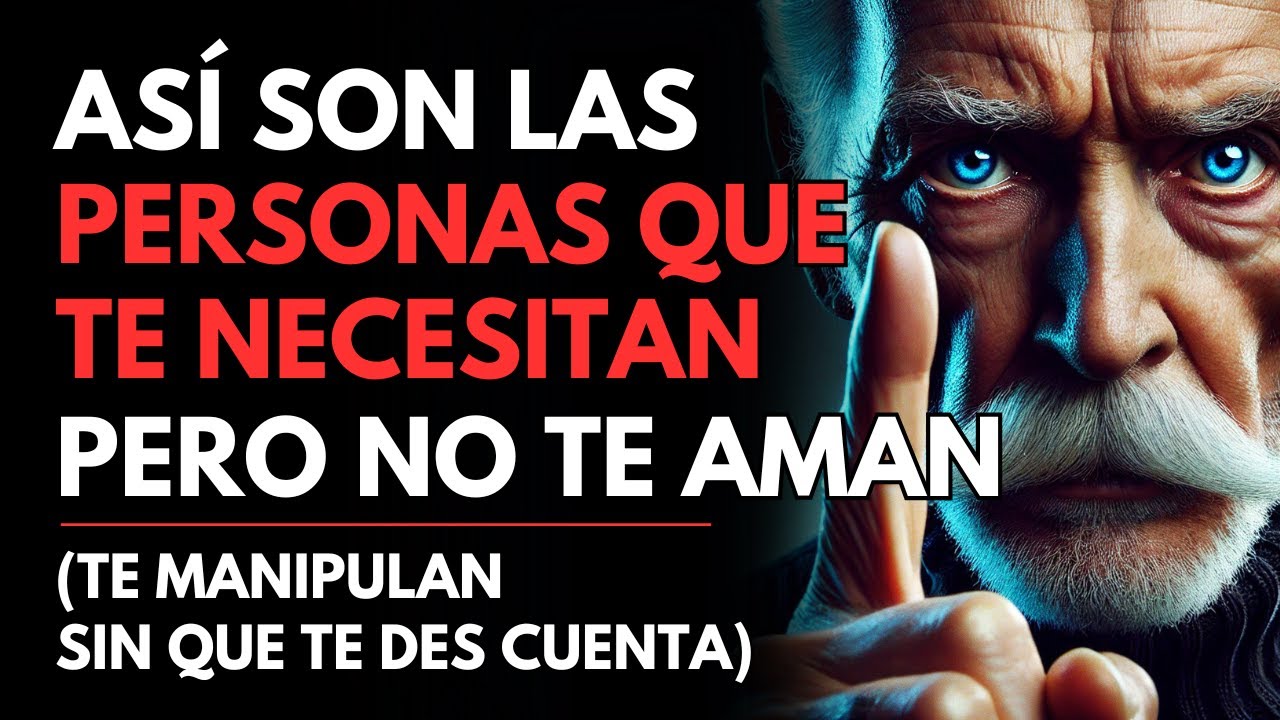 ASÍ SON LAS PERSONAS QUE TE NECESITAN PERO NO TE AMAN | Sabiduría para vivir - ESTOICISMO