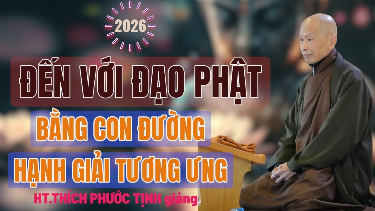 ĐẾN VỚI ĐẠO PHẬT BẰNG CON ĐƯỜNG HẠNH GIẢI TƯƠNG ƯNG | HT Thích Phước Tịnh giảng