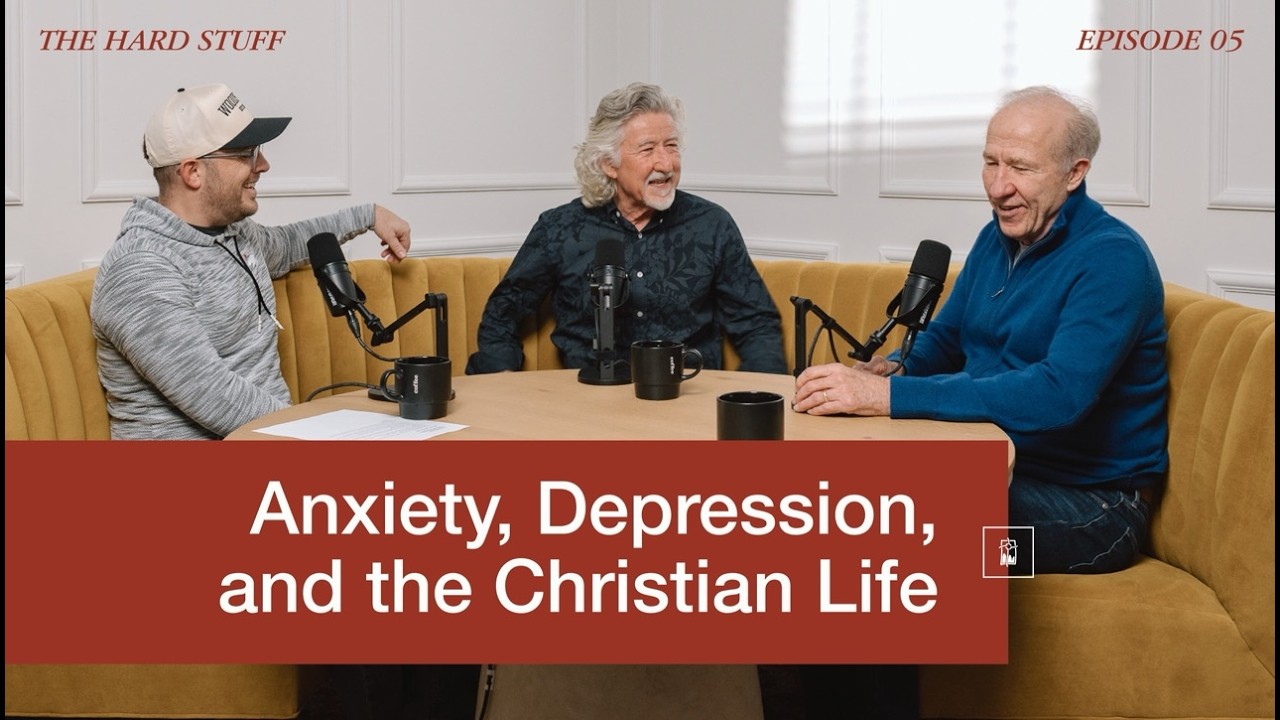 THE HARD STUFF 05: Anxiety, Depression, and the Christian Life