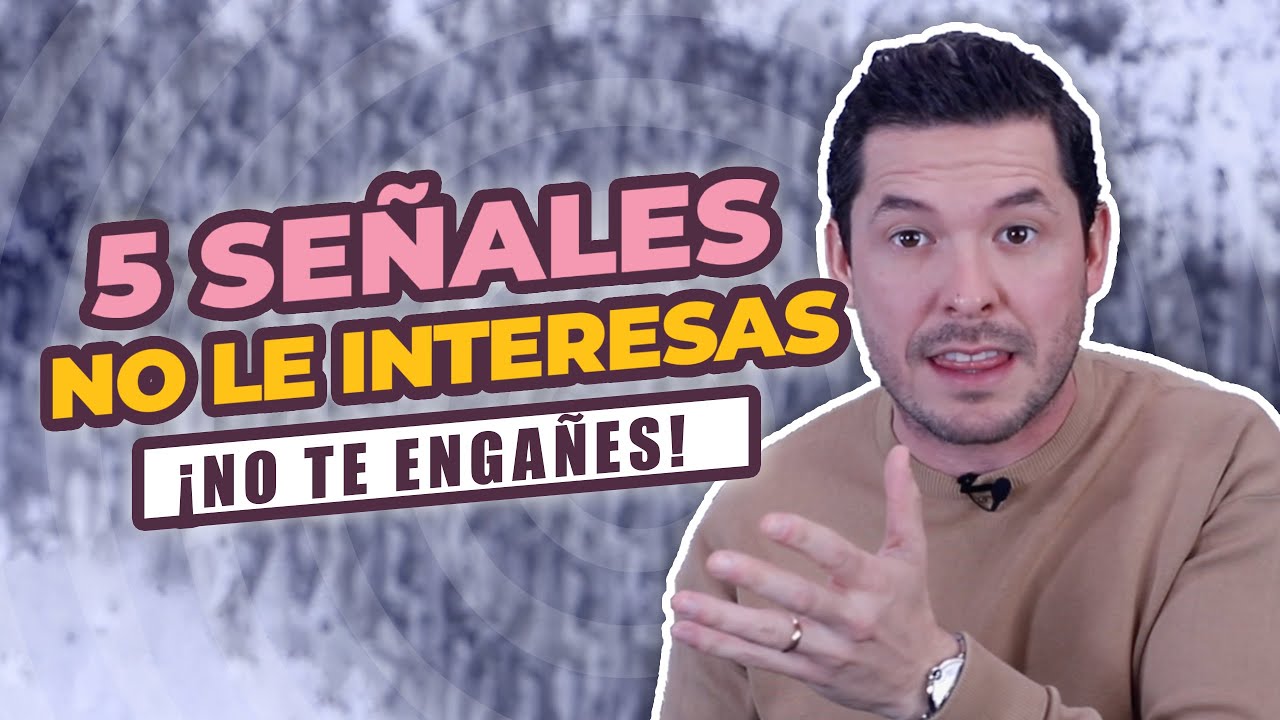 NO TE ENGAÑES, 5 SEÑALES DE QUE NO LE INTERESAS | JORGE LOZANO H.