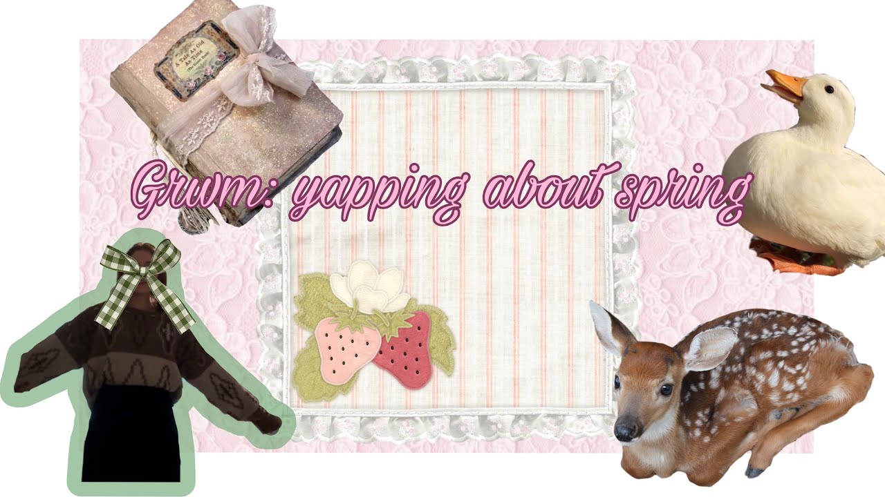 Grwm: talking about my spring summer aesthetic plans 