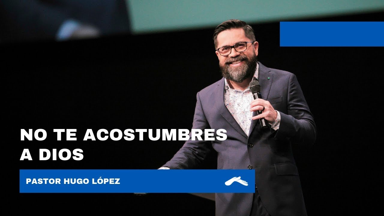 No te acostumbres a Dios - Pastor Hugo López | Casa de Dios