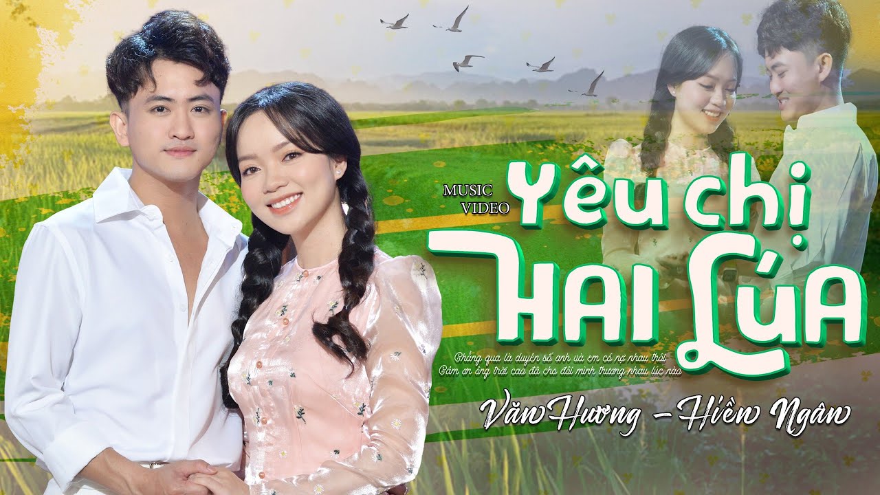 YÊU CHỊ HAI LÚA | HIỀN NGÂN ft VĂN HƯƠNG (Official 4K MV)