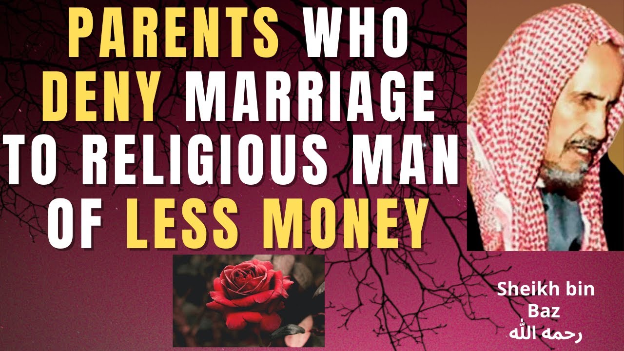 PARENTS who DENY MARRIAGE PROPOSAL of RELIGIOUS MAN cause of LESS MONEY LOW JOB - Bin Baz رحمه الله