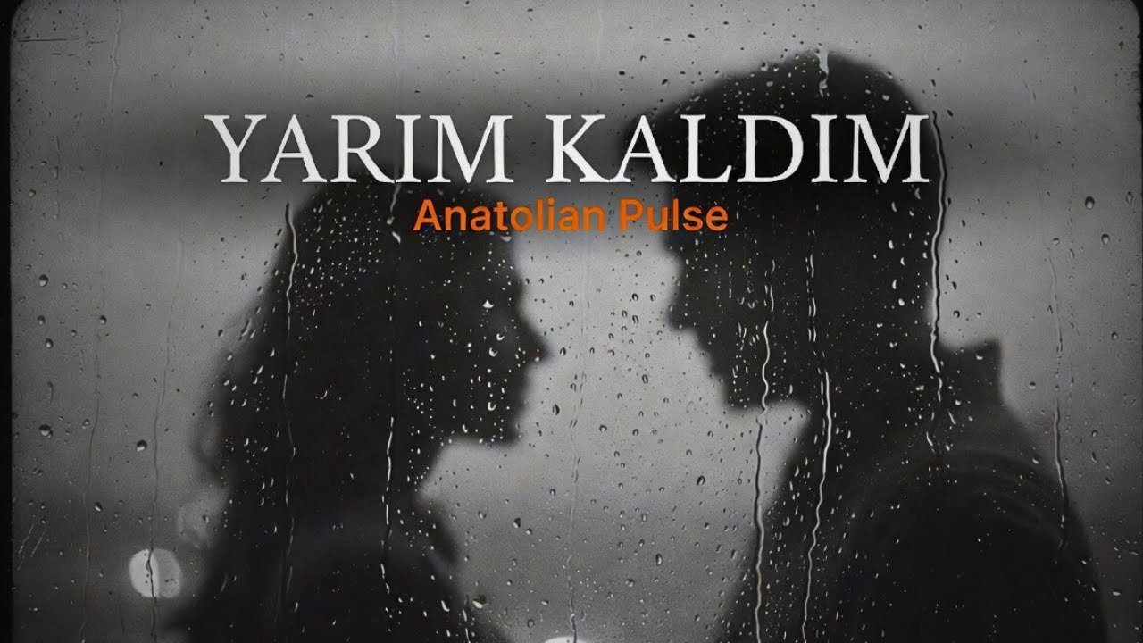Yarım Kaldım ✨ – Kalbe Dokunan Bir Ayrılık Hikayesi | Anatolian Pulse (Official Video Clip)