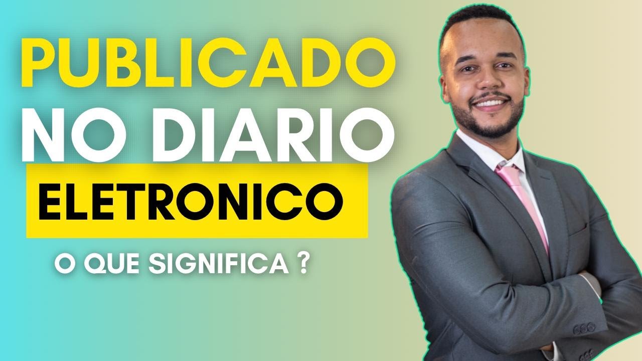 PUBLICADO NO DIÁRIO ELETRÔNICO - PUBLICAÇÃO NO DIARIO OFICIAL - O QUE É? PERDI? GANHEI? ACABOU?
