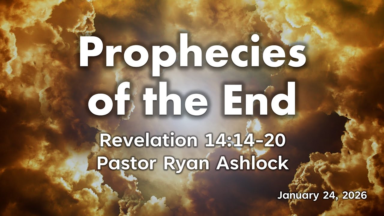 1 24 2026 Prophecies of the End, Pastor Ryan Ashlock