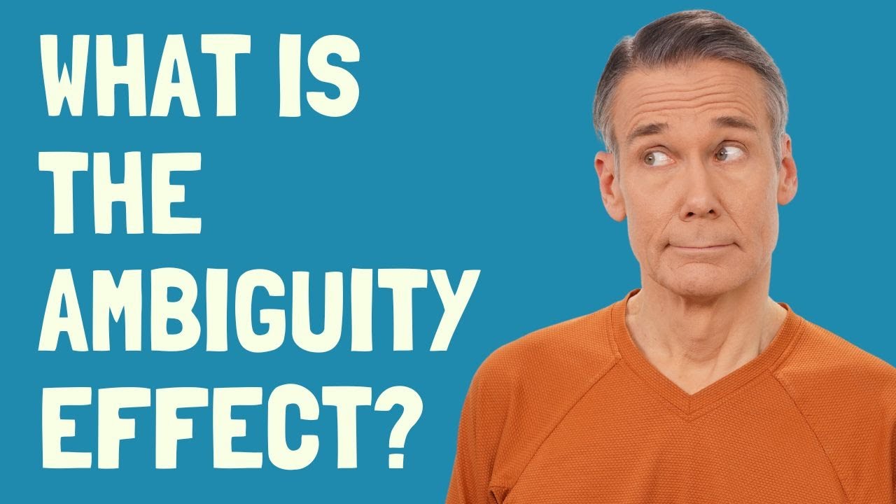 What is the Ambiguity Effect? Understanding how Ambiguity Bias affects our risk tolerance.