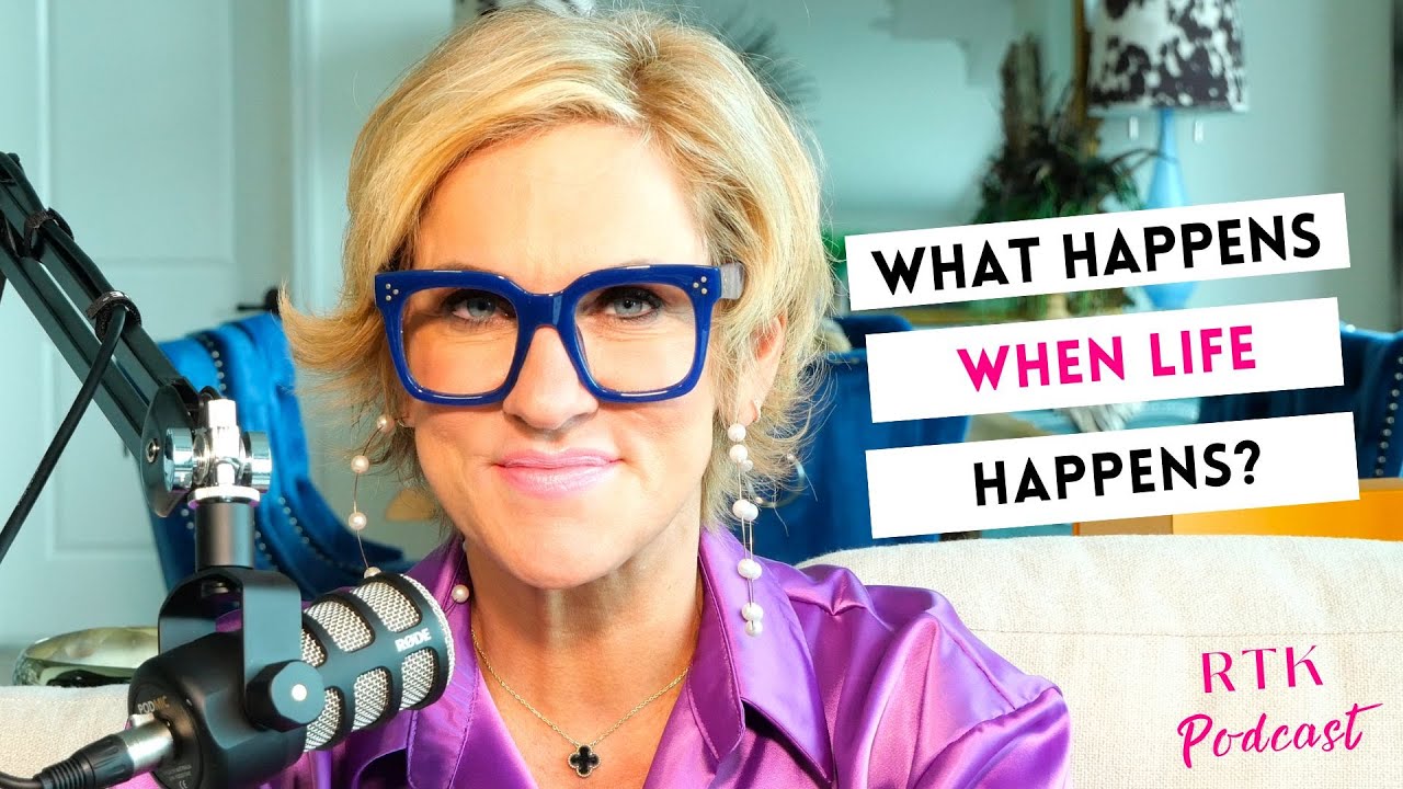 What Happens when LIFE Happens? | RTK Podcast Episode #315