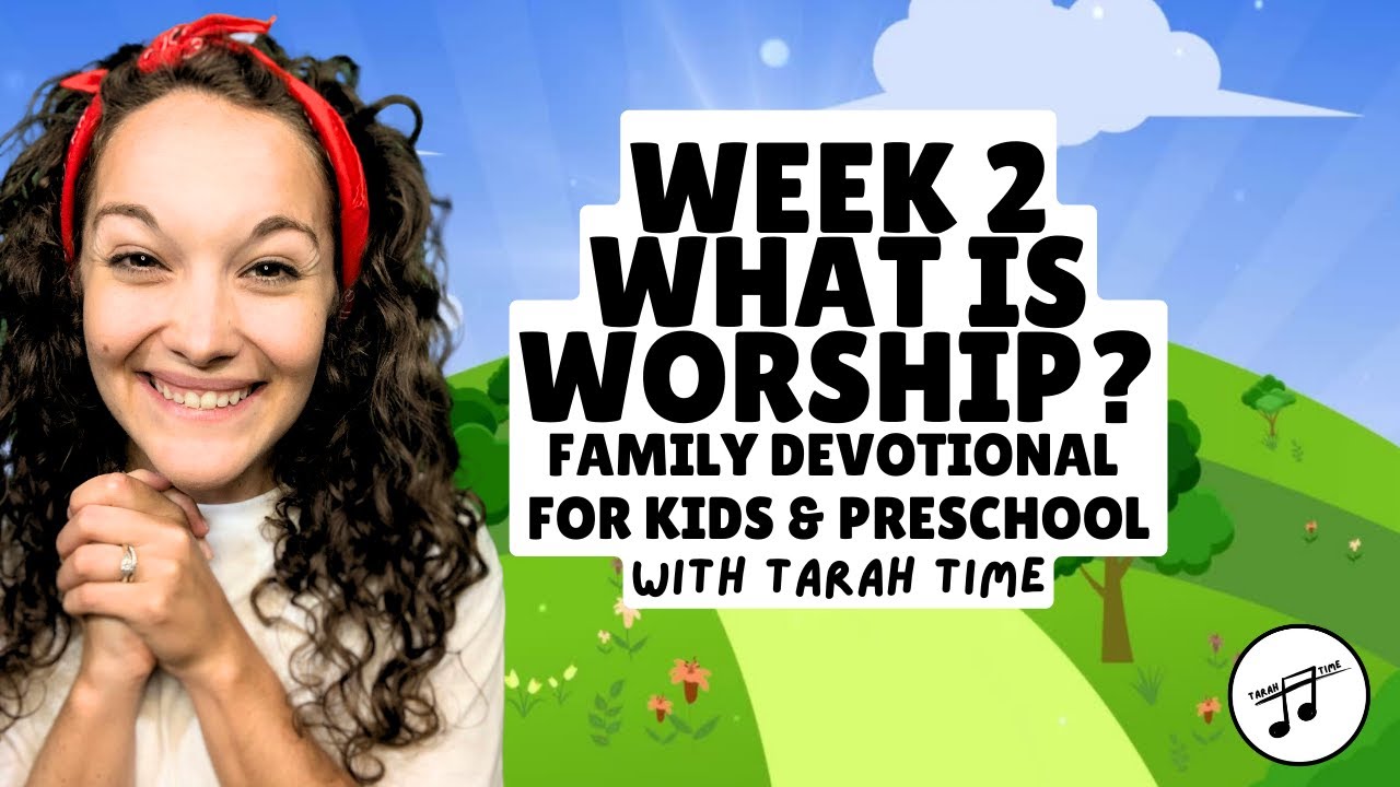 What is Worship? Week 2: Family Devotional for Kids and Preschool with Tarah Time!