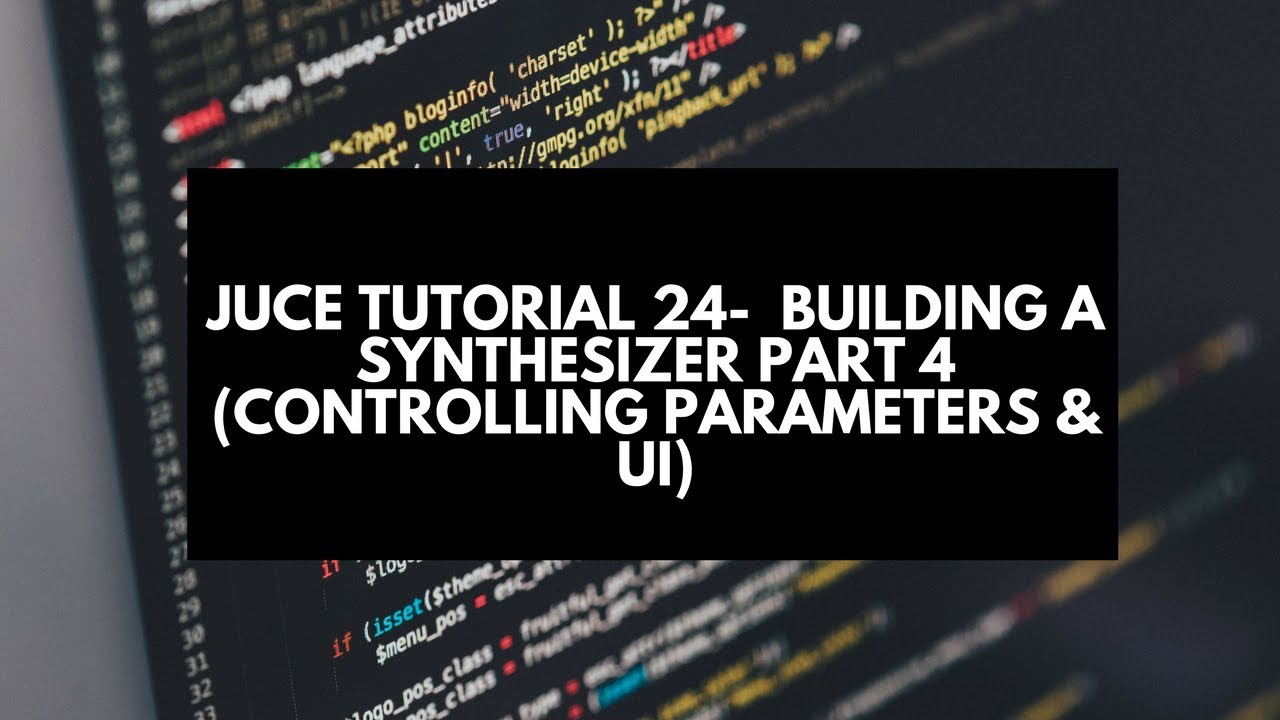 Juce Tutorial 24-  Building a Synthesizer Part 4 (Controlling Parameters & UI)