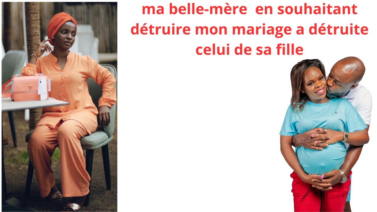 MA BELLE MERE  VOULANT DETRU*RE MON MARIAGE AVEC SON  FILS ELLE LA DETRU*TE CELUI DE SA FILLE