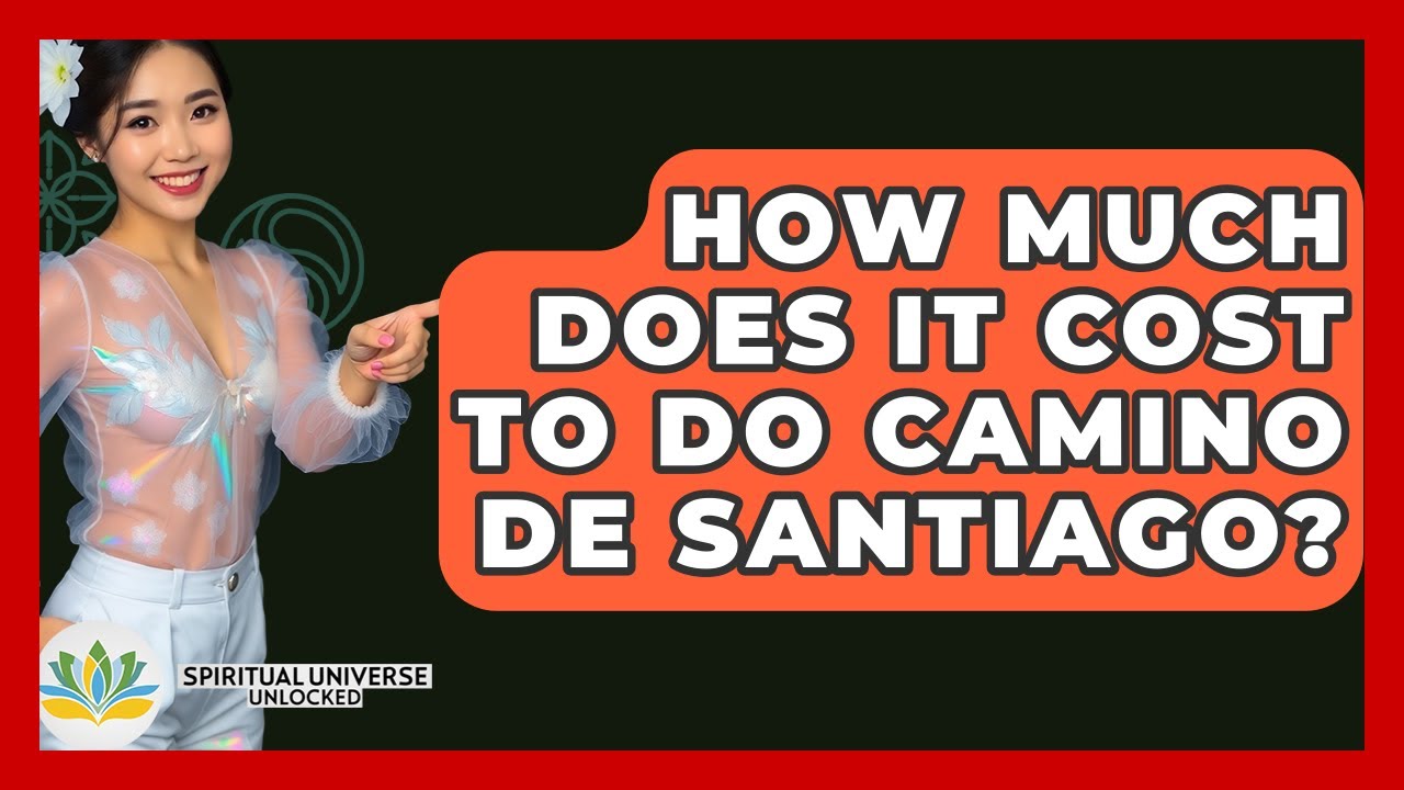 How Much Does It Cost To Do Camino De Santiago? - Spiritual Universe Unlocked