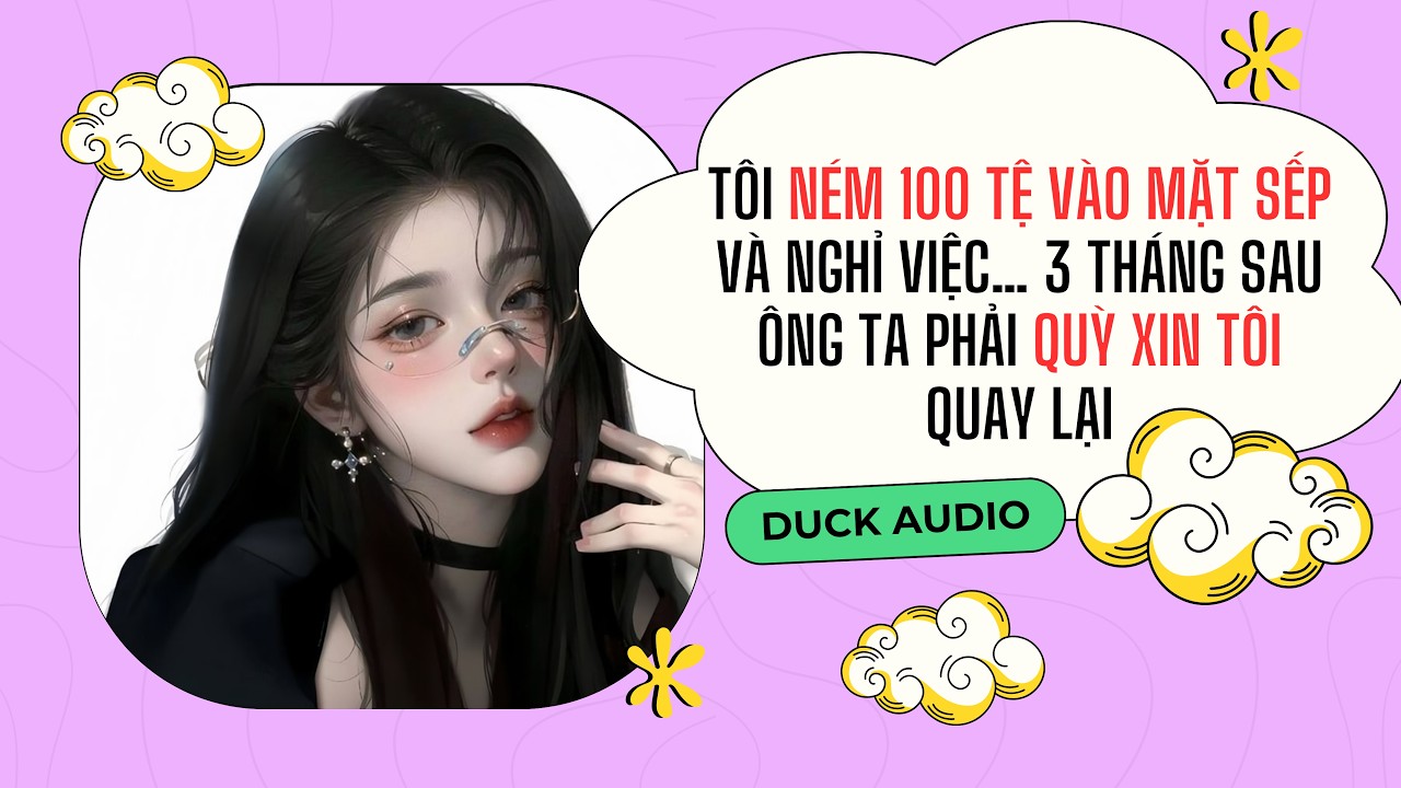 [AUDIO Tình Cảm] Tôi Ném 100 Tệ Vào Mặt Sếp Và Nghỉ Việc - FULL
