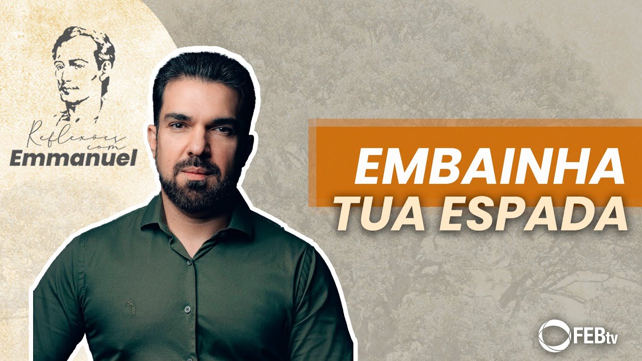 Embainha tua espada | Reflex&otilde;es com Emmanuel - Saulo C&eacute;sar