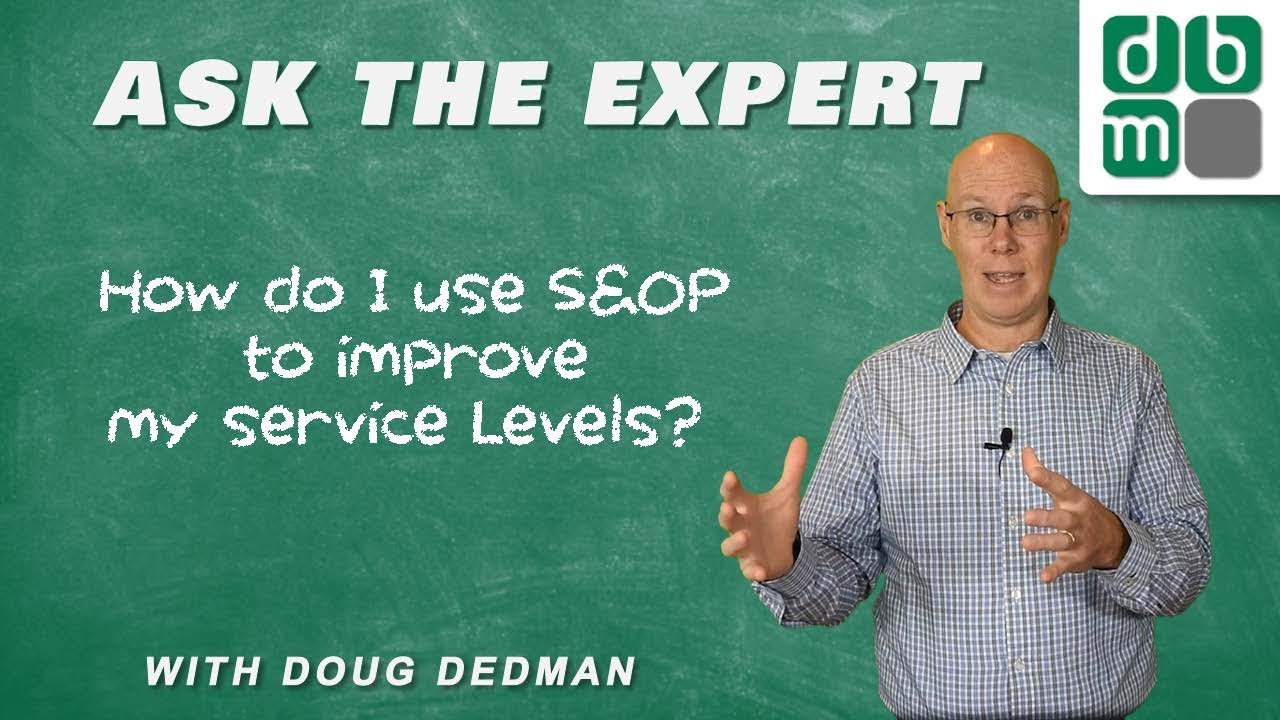 Ask the Expert - How do I use S&OP to improve my service levels?