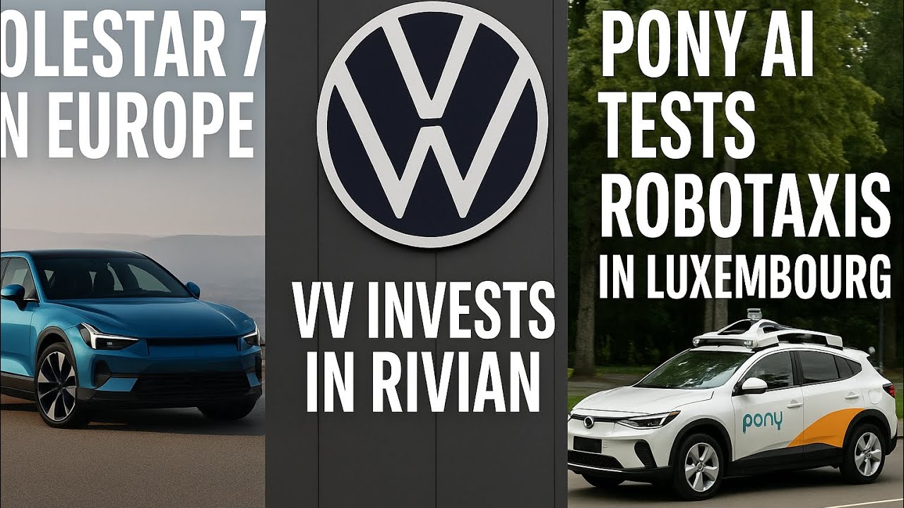 Polestar 7 in Europe🇪🇺, VW invests in Rivian, and Pony AI tests robotaxis in Luxembourg🇱🇺.