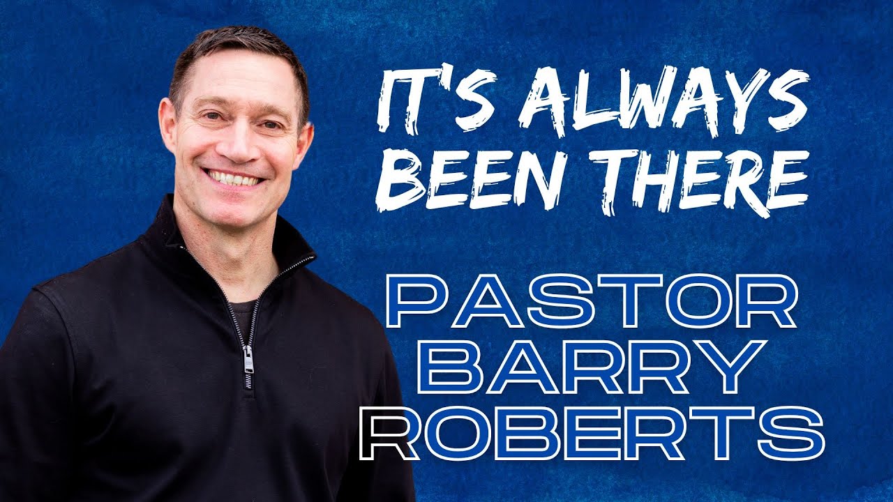 It's Always Been There | Pastor Barry Roberts